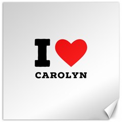 I Love Carolyn Canvas 12  X 12  by ilovewhateva