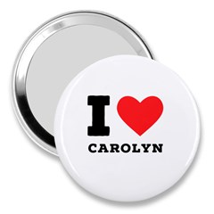 I Love Carolyn 3  Handbag Mirrors by ilovewhateva