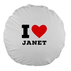 I Love Janet Large 18  Premium Flano Round Cushions by ilovewhateva