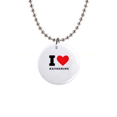 I Love Katherine 1  Button Necklace by ilovewhateva