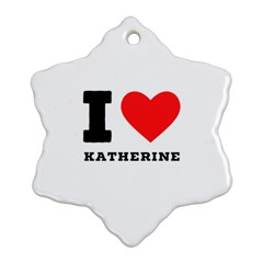 I Love Katherine Ornament (snowflake) by ilovewhateva