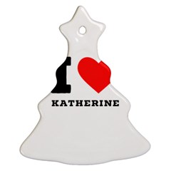 I Love Katherine Ornament (christmas Tree)  by ilovewhateva