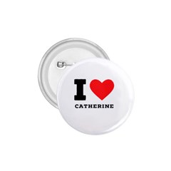 I Love Catherine 1 75  Buttons by ilovewhateva