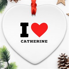 I Love Catherine Ornament (heart) by ilovewhateva