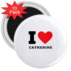 I Love Catherine 3  Magnets (10 Pack)  by ilovewhateva