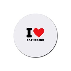 I Love Catherine Rubber Coaster (round) by ilovewhateva