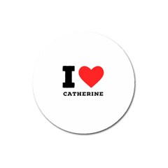 I Love Catherine Magnet 3  (round) by ilovewhateva