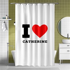 I Love Catherine Shower Curtain 48  X 72  (small)  by ilovewhateva