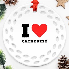 I Love Catherine Ornament (round Filigree) by ilovewhateva