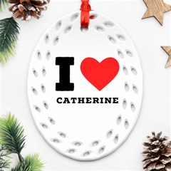 I Love Catherine Ornament (oval Filigree) by ilovewhateva