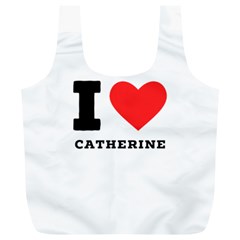 I Love Catherine Full Print Recycle Bag (xl) by ilovewhateva