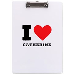 I Love Catherine A4 Acrylic Clipboard by ilovewhateva