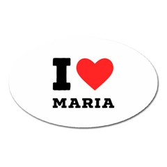 I Love Maria Oval Magnet by ilovewhateva