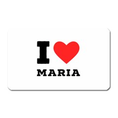 I Love Maria Magnet (rectangular) by ilovewhateva