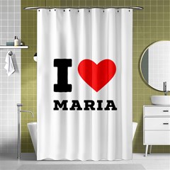 I Love Maria Shower Curtain 48  X 72  (small)  by ilovewhateva