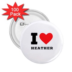 I Love Heather 2 25  Buttons (100 Pack)  by ilovewhateva