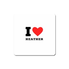 I love heather Square Magnet