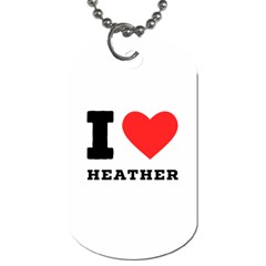 I Love Heather Dog Tag (one Side) by ilovewhateva