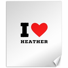 I love heather Canvas 8  x 10 