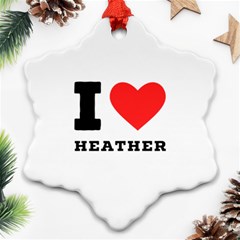 I Love Heather Snowflake Ornament (two Sides) by ilovewhateva