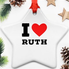 I Love Ruth Ornament (star) by ilovewhateva