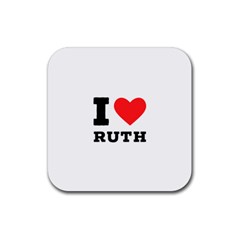 I Love Ruth Rubber Coaster (square) by ilovewhateva