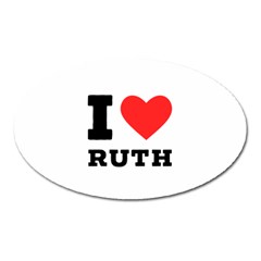 I Love Ruth Oval Magnet by ilovewhateva