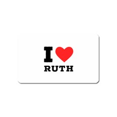 I Love Ruth Magnet (name Card) by ilovewhateva