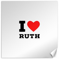 I Love Ruth Canvas 20  X 20  by ilovewhateva