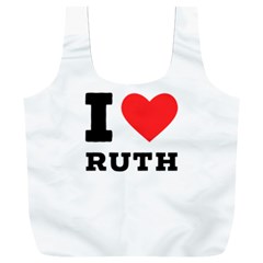 I Love Ruth Full Print Recycle Bag (xxl) by ilovewhateva