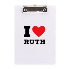 I Love Ruth A5 Acrylic Clipboard by ilovewhateva