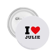 I Love Julie 2 25  Buttons by ilovewhateva