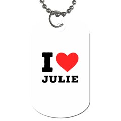 I Love Julie Dog Tag (one Side) by ilovewhateva