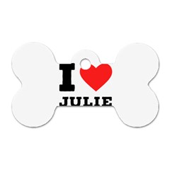 I Love Julie Dog Tag Bone (one Side) by ilovewhateva