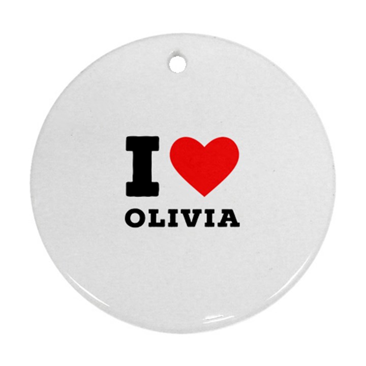 I love olivia Ornament (Round)