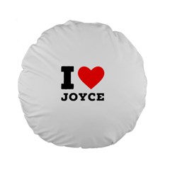 I Love Joyce Standard 15  Premium Round Cushions by ilovewhateva