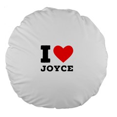 I Love Joyce Large 18  Premium Round Cushions by ilovewhateva