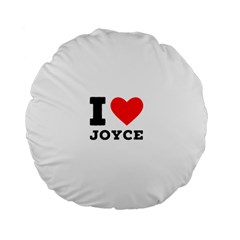 I Love Joyce Standard 15  Premium Flano Round Cushions by ilovewhateva