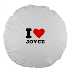 I Love Joyce Large 18  Premium Flano Round Cushions by ilovewhateva