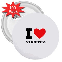 I Love Virginia 3  Buttons (100 Pack)  by ilovewhateva