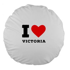 I Love Victoria Large 18  Premium Flano Round Cushions by ilovewhateva