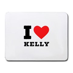 I Love Kelly  Small Mousepad by ilovewhateva