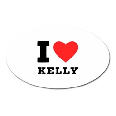 I Love Kelly  Oval Magnet by ilovewhateva