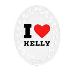 I Love Kelly  Ornament (oval Filigree) by ilovewhateva