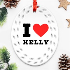 I Love Kelly  Oval Filigree Ornament (two Sides) by ilovewhateva