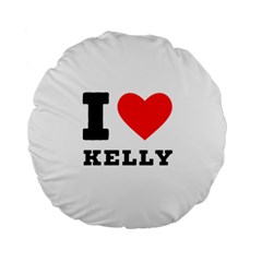 I Love Kelly  Standard 15  Premium Round Cushions by ilovewhateva