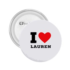 I Love Lauren 2 25  Buttons by ilovewhateva