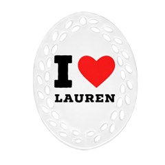 I Love Lauren Oval Filigree Ornament (two Sides) by ilovewhateva