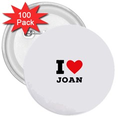 I Love Joan  3  Buttons (100 Pack)  by ilovewhateva