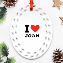 I Love Joan  Oval Filigree Ornament (two Sides) by ilovewhateva